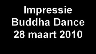 Impressie Buddha Dance 28 maart 2010