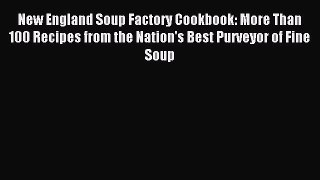 Read New England Soup Factory Cookbook: More Than 100 Recipes from the Nation's Best Purveyor