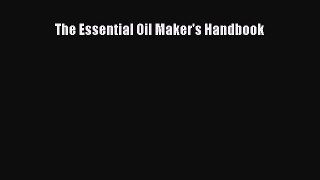 Read The Essential Oil Maker's Handbook Ebook Online