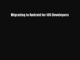 Read Migrating to Android for iOS Developers PDF Free