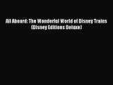 Read All Aboard: The Wonderful World of Disney Trains (Disney Editions Deluxe) Ebook Free
