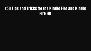[PDF] 150 Tips and Tricks for the Kindle Fire and Kindle Fire HD [Read] Online