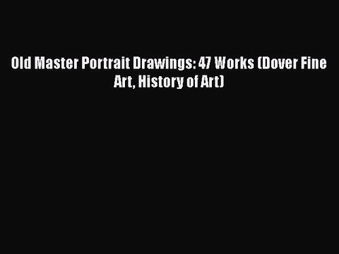 [Online PDF] Old Master Portrait Drawings: 47 Works (Dover Fine Art History of Art) Full EBook