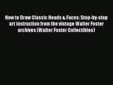 [Online PDF] How to Draw Classic Heads & Faces: Step-by-step art instruction from the vintage