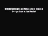 Read Understanding Color Management (Graphic Design/Interactive Media) PDF Free