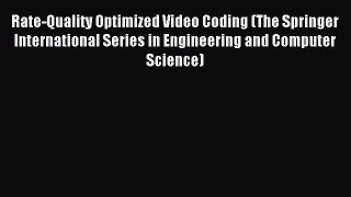 Read Rate-Quality Optimized Video Coding (The Springer International Series in Engineering