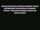 [PDF] Resource Allocation in Wireless Networks: Theory and Algorithms (Lecture Notes in Computer