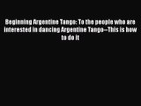 [Online PDF] Beginning Argentine Tango: To the people who are interested in dancing Argentine