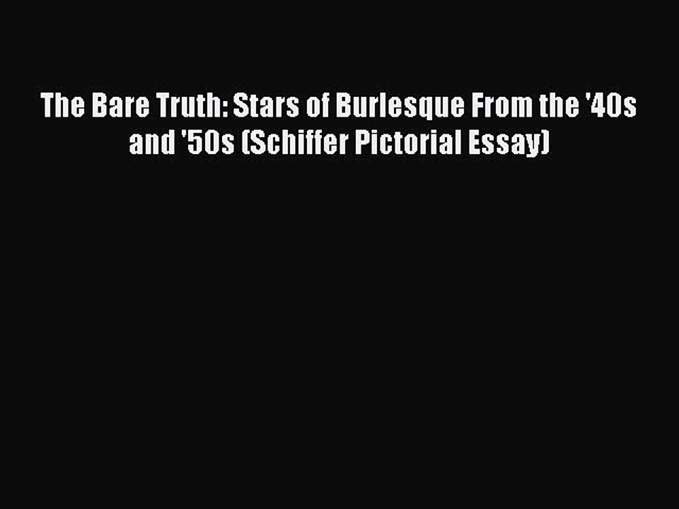 [PDF] The Bare Truth: Stars of Burlesque From the '40s and '50s (Schiffer Pictorial Essay)