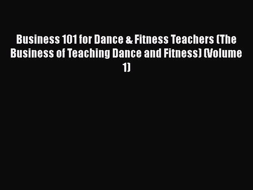 [PDF] Business 101 for Dance & Fitness Teachers (The Business of Teaching Dance and Fitness)