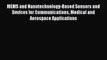 [PDF] MEMS and Nanotechnology-Based Sensors and Devices for Communications Medical and Aerospace
