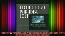 READ book  Technology Paradise Lost Why Companies Will Spend Less to Get More from Information Full EBook