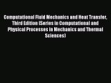 Read Computational Fluid Mechanics and Heat Transfer Third Edition (Series in Computational