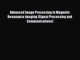Read Book Advanced Image Processing in Magnetic Resonance Imaging (Signal Processing and Communications)