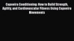 [PDF] Capoeira Conditioning: How to Build Strength Agility and Cardiovascular Fitness Using