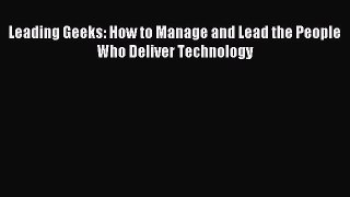 Read Leading Geeks: How to Manage and Lead the People Who Deliver Technology Ebook Free