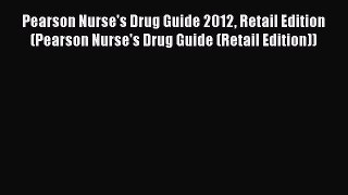 Read Book Pearson Nurse's Drug Guide 2012 Retail Edition (Pearson Nurse's Drug Guide (Retail