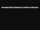 [PDF] Resolving Ethical Dilemmas: A Guide for Clinicians Read Full Ebook