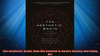 READ book  The Aesthetic Brain How We Evolved to Desire Beauty and Enjoy Art  FREE BOOOK ONLINE