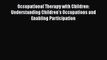 Read Book Occupational Therapy with Children: Understanding Children's Occupations and Enabling