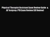 Read Book Physical Therapist Assistant Exam Review Guide  &  JB Testprep: PTA Exam Review (JB