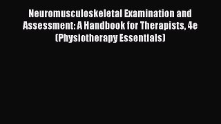 Read Book Neuromusculoskeletal Examination and Assessment: A Handbook for Therapists 4e (Physiotherapy