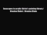 [PDF] Seascapes in acrylic (Artist's painting library / Wendon Blake) : Wendon Blake Free Books