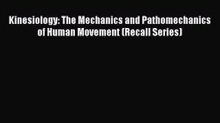 Read Book Kinesiology: The Mechanics and Pathomechanics of Human Movement (Recall Series) E-Book