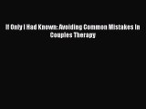 [PDF] If Only I Had Known: Avoiding Common Mistakes In Couples Therapy Download Full Ebook