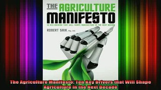 DOWNLOAD FREE Ebooks  The Agriculture Manifesto Ten Key Drivers that Will Shape Agriculture in the Next Decade Full EBook