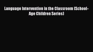 Download Book Language Intervention in the Classroom (School-Age Children Series) E-Book Download