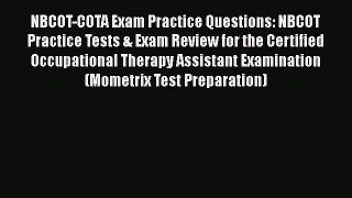 Read Book NBCOT-COTA Exam Practice Questions: NBCOT Practice Tests & Exam Review for the Certified