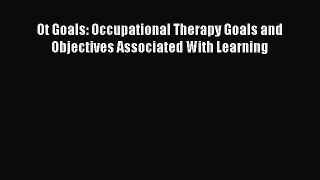 Read Book Ot Goals: Occupational Therapy Goals and Objectives Associated With Learning PDF