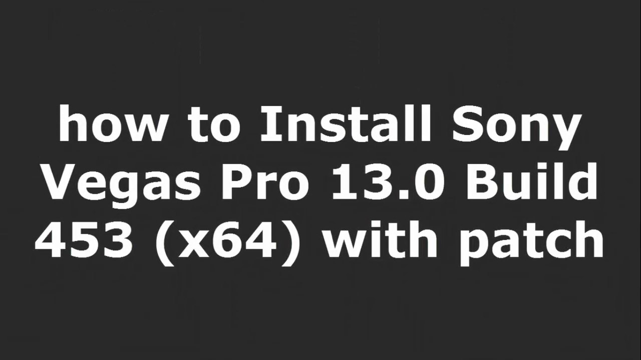 how to Install Sony Vegas Pro 13.0 Build 453 (x64) with patch