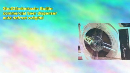 Sbc635mbinksshv Builtin commercial beer dispenser auto defrost wdigital