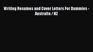 Read Writing Resumes and Cover Letters For Dummies - Australia / NZ E-Book Free