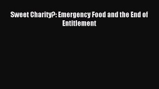 Read Sweet Charity?: Emergency Food and the End of Entitlement E-Book Free
