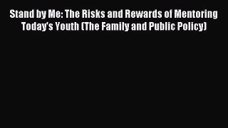 Read Stand by Me: The Risks and Rewards of Mentoring Today's Youth (The Family and Public Policy)