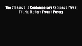 Read The Classic and Contemporary Recipes of Yves Thuris Modern French Pastry PDF Online