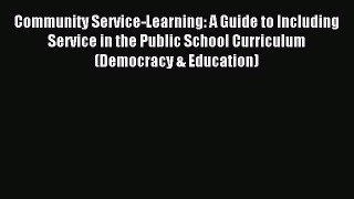 Read Community Service-Learning: A Guide to Including Service in the Public School Curriculum