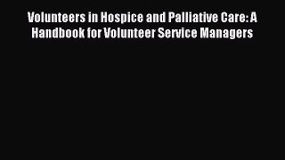 Download Volunteers in Hospice and Palliative Care: A Handbook for Volunteer Service Managers