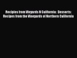 Read Recipies from Vinyards N California:  Desserts: Recipes from the Vineyards of Northern