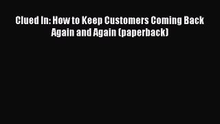 Download Clued In: How to Keep Customers Coming Back Again and Again (paperback) Free Books
