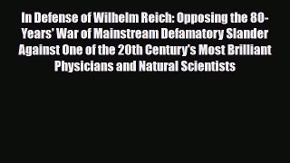 Read In Defense of Wilhelm Reich: Opposing the 80-Years' War of Mainstream Defamatory Slander