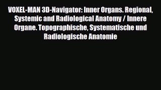 Read VOXEL-MAN 3D-Navigator: Inner Organs. Regional Systemic and Radiological Anatomy / Innere