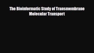 Download The Bioinformatic Study of Transmembrane Molecular Transport PDF Full Ebook