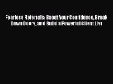 Download Fearless Referrals: Boost Your Confidence Break Down Doors and Build a Powerful Client
