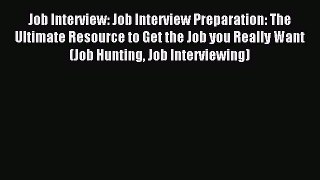 Read Job Interview: Job Interview Preparation: The Ultimate Resource to Get the Job you Really