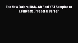 Read The New Federal KSA - 60 Real KSA Samples to Launch your Federal Career ebook textbooks