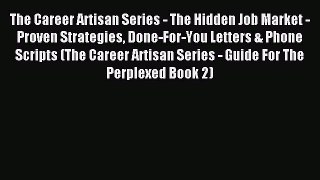 Read The Career Artisan Series - The Hidden Job Market - Proven Strategies Done-For-You Letters